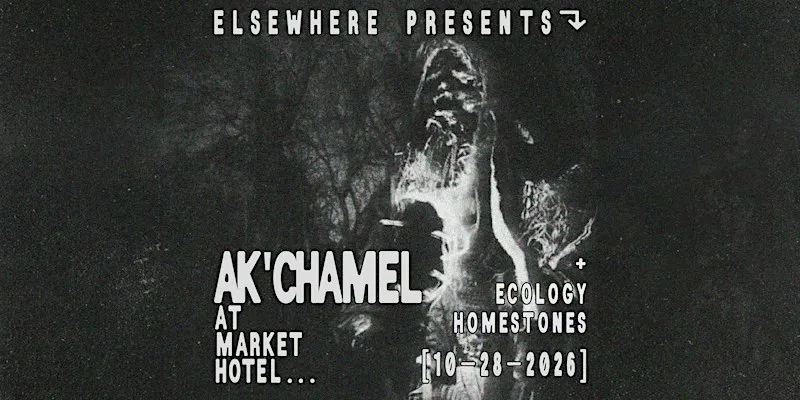 Elsewhere Presents: Ak’chamel @ Market Hotel (w/ Ecology Homestones)